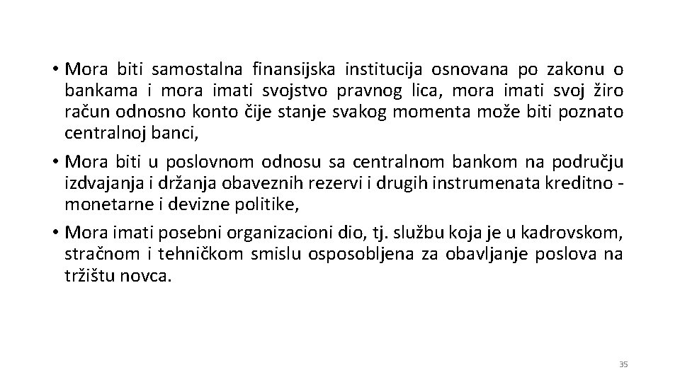 • Mora biti samostalna finansijska institucija osnovana po zakonu o bankama i mora • Mora biti samostalna finansijska institucija osnovana po zakonu o bankama i mora