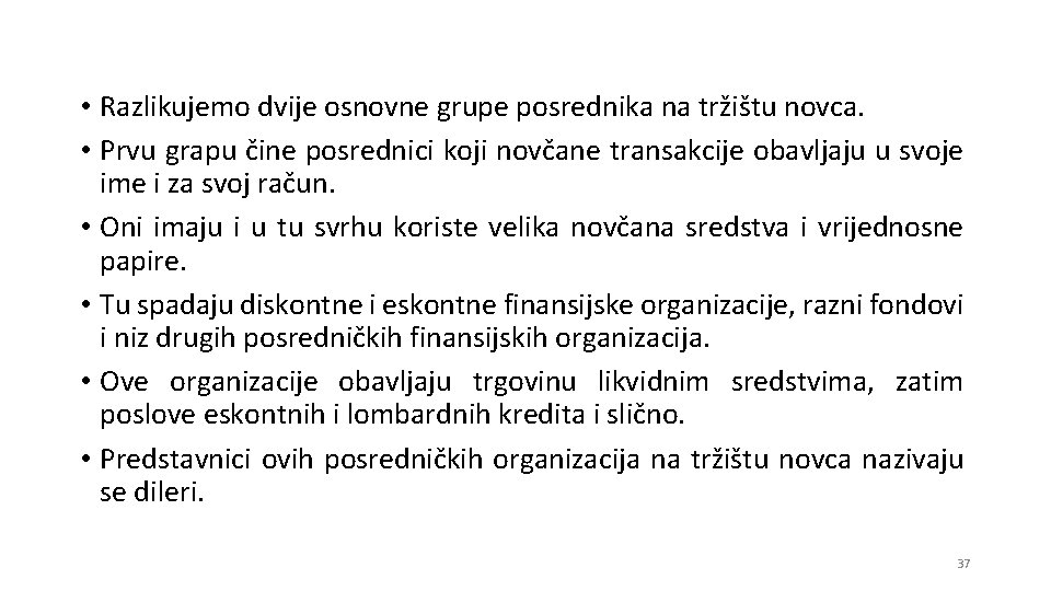  • Razlikujemo dvije osnovne grupe posrednika na tržištu novca. • Prvu grapu čine