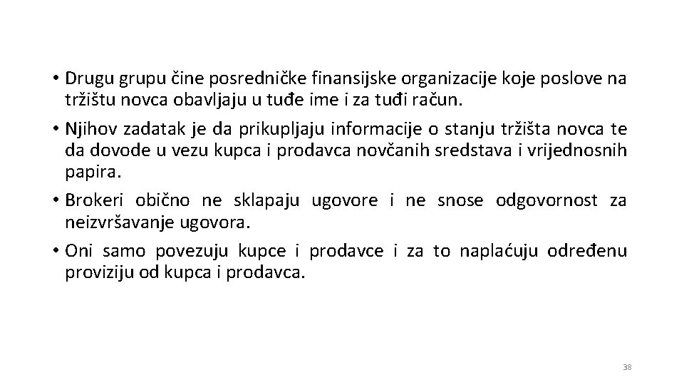  • Drugu grupu čine posredničke finansijske organizacije koje poslove na tržištu novca obavljaju