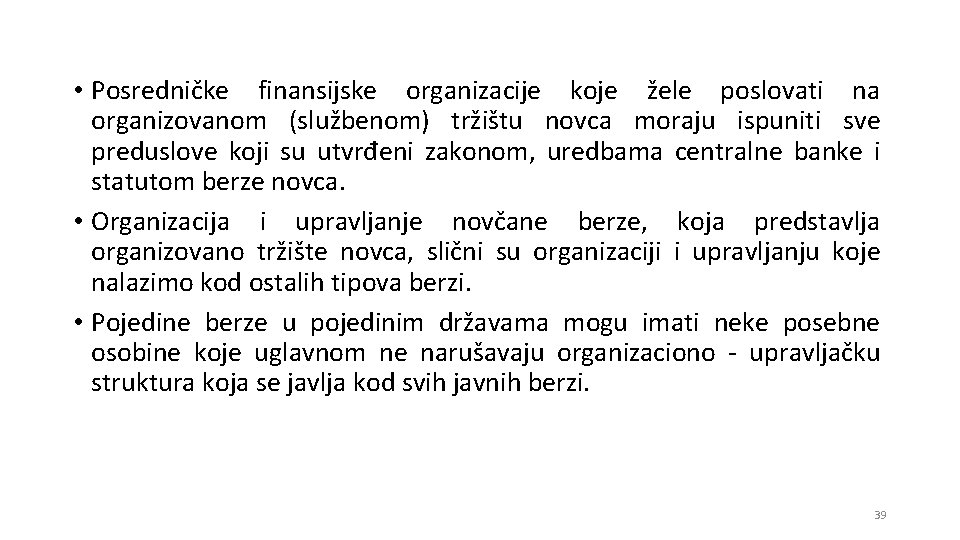  • Posredničke finansijske organizacije koje žele poslovati na organizovanom (službenom) tržištu novca moraju