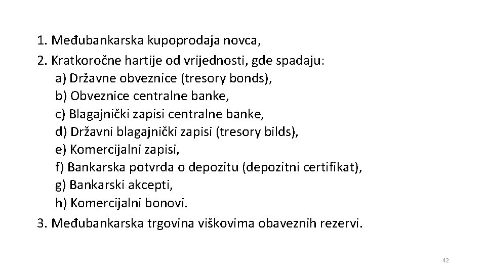 1. Međubankarska kupoprodaja novca, 2. Kratkoročne hartije od vrijednosti, gde spadaju: a) Državne obveznice