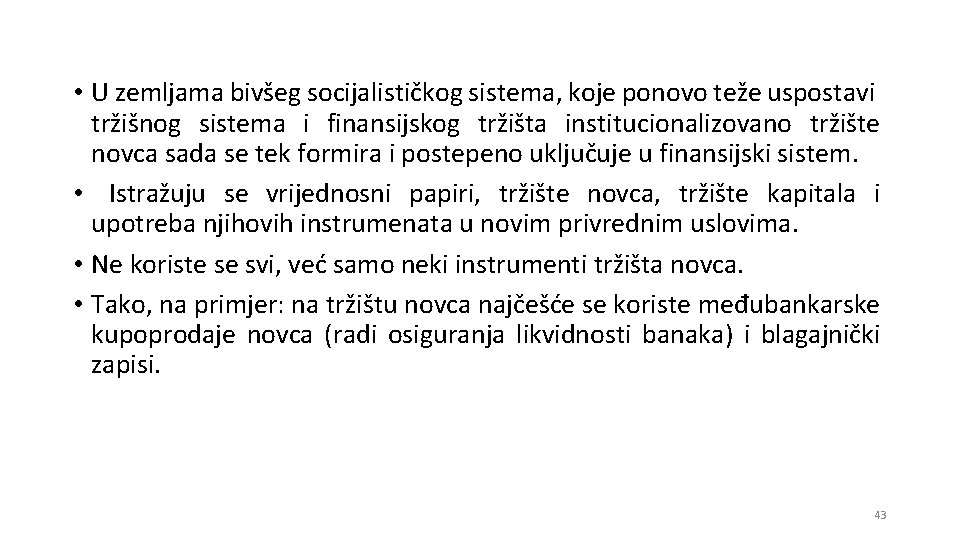 • U zemljama bivšeg socijalističkog sistema, koje ponovo teže uspostavi tržišnog sistema i • U zemljama bivšeg socijalističkog sistema, koje ponovo teže uspostavi tržišnog sistema i