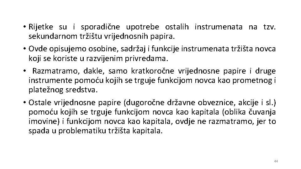  • Rijetke su i sporadične upotrebe ostalih instrumenata na tzv. sekundarnom tržištu vrijednosnih