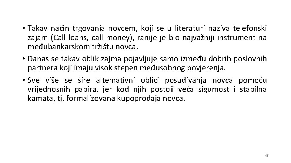  • Takav način trgovanja novcem, koji se u literaturi naziva telefonski zajam (Call