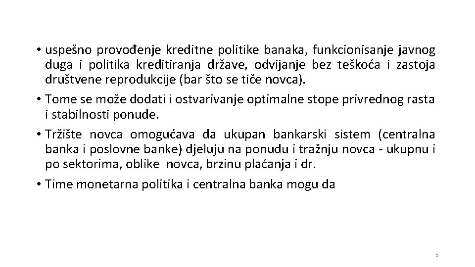  • uspešno provođenje kreditne politike banaka, funkcionisanje javnog duga i politika kreditiranja države,