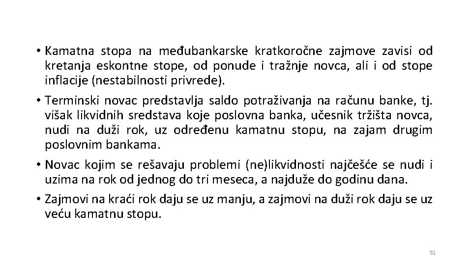  • Kamatna stopa na međubankarske kratkoročne zajmove zavisi od kretanja eskontne stope, od