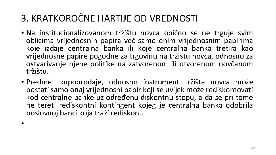 3. KRATKOROČNE HARTIJE OD VREDNOSTI • Na institucionalizovanom tržištu novca obično se ne trguje