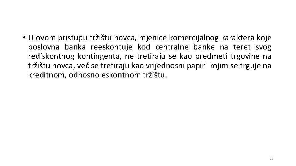  • U ovom pristupu tržištu novca, mjenice komercijalnog karaktera koje poslovna banka reeskontuje