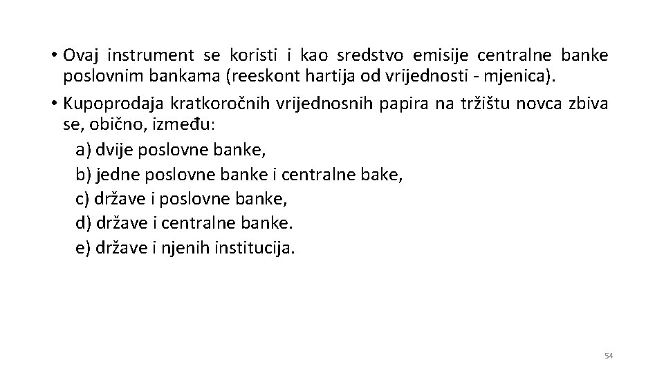  • Ovaj instrument se koristi i kao sredstvo emisije centralne banke poslovnim bankama