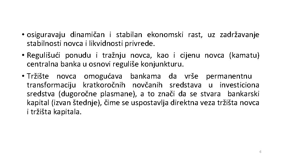  • osiguravaju dinamičan i stabilan ekonomski rast, uz zadržavanje stabilnosti novca i likvidnosti