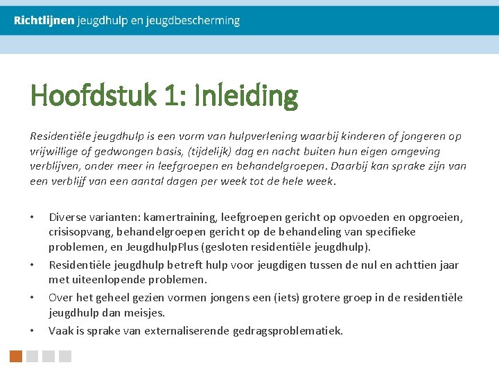 Hoofdstuk 1: Inleiding Residentiële jeugdhulp is een vorm van hulpverlening waarbij kinderen of jongeren Hoofdstuk 1: Inleiding Residentiële jeugdhulp is een vorm van hulpverlening waarbij kinderen of jongeren