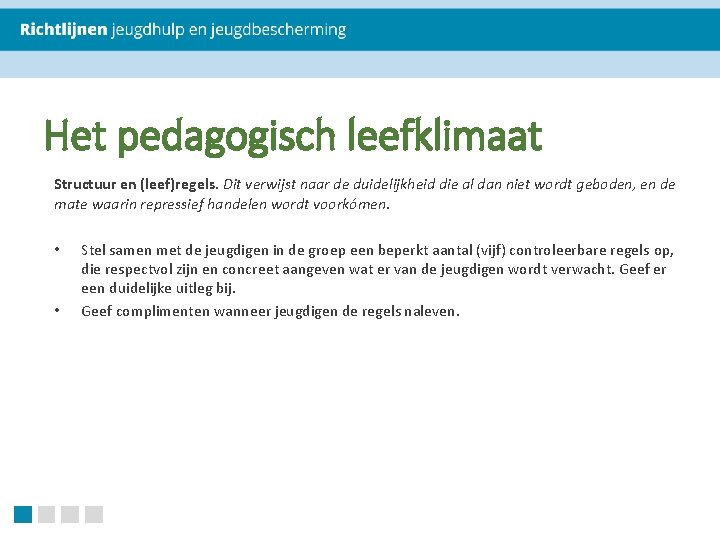 Het pedagogisch leefklimaat Structuur en (leef)regels. Dit verwijst naar de duidelijkheid die al dan Het pedagogisch leefklimaat Structuur en (leef)regels. Dit verwijst naar de duidelijkheid die al dan