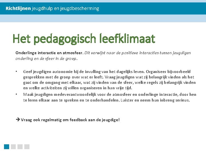 Het pedagogisch leefklimaat Onderlinge interactie en atmosfeer. Dit verwijst naar de positieve interacties tussen Het pedagogisch leefklimaat Onderlinge interactie en atmosfeer. Dit verwijst naar de positieve interacties tussen