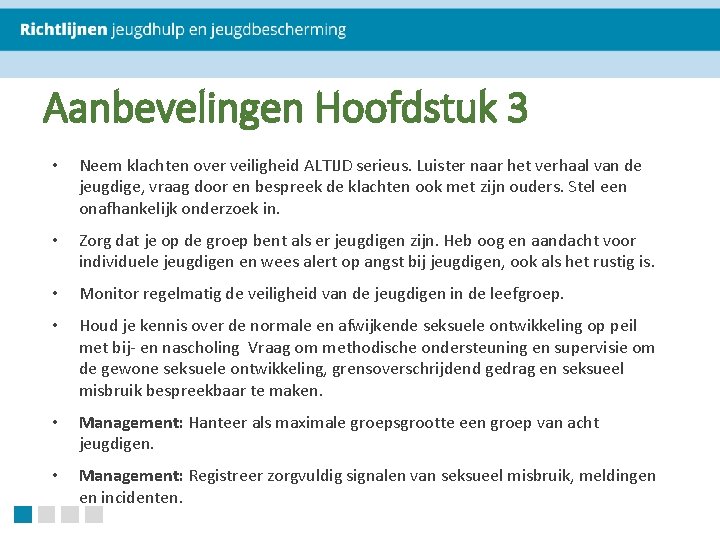 Aanbevelingen Hoofdstuk 3 • Neem klachten over veiligheid ALTIJD serieus. Luister naar het verhaal Aanbevelingen Hoofdstuk 3 • Neem klachten over veiligheid ALTIJD serieus. Luister naar het verhaal