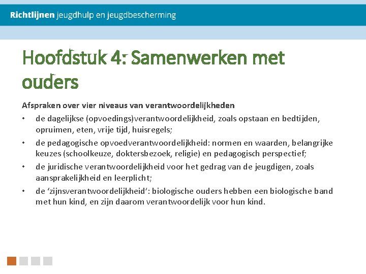 Hoofdstuk 4: Samenwerken met ouders Afspraken over vier niveaus van verantwoordelijkheden • de dagelijkse Hoofdstuk 4: Samenwerken met ouders Afspraken over vier niveaus van verantwoordelijkheden • de dagelijkse