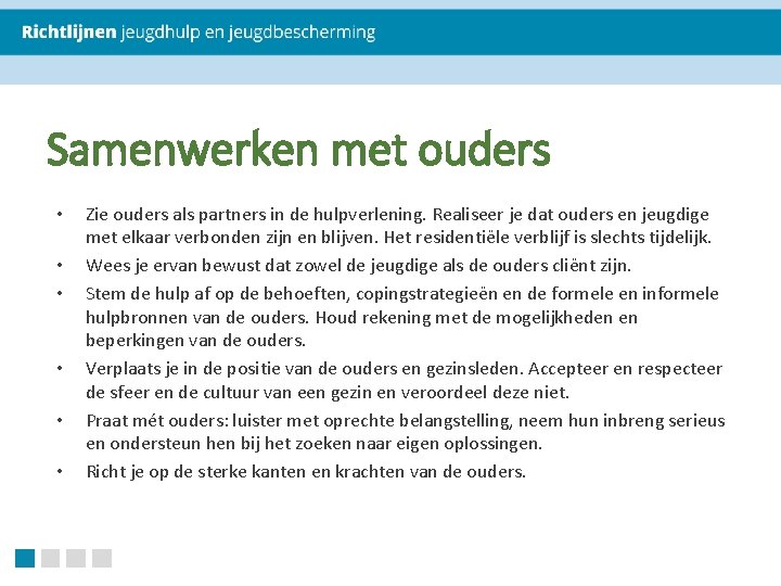 Samenwerken met ouders • • • Zie ouders als partners in de hulpverlening. Realiseer Samenwerken met ouders • • • Zie ouders als partners in de hulpverlening. Realiseer