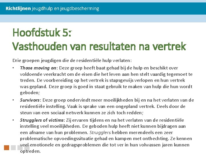 Hoofdstuk 5: Vasthouden van resultaten na vertrek Drie groepen jeugdigen die de residentiële hulp Hoofdstuk 5: Vasthouden van resultaten na vertrek Drie groepen jeugdigen die de residentiële hulp