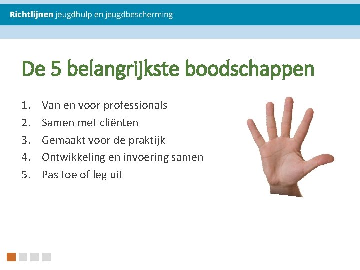 De 5 belangrijkste boodschappen 1. 2. 3. 4. 5. Van en voor professionals Samen De 5 belangrijkste boodschappen 1. 2. 3. 4. 5. Van en voor professionals Samen