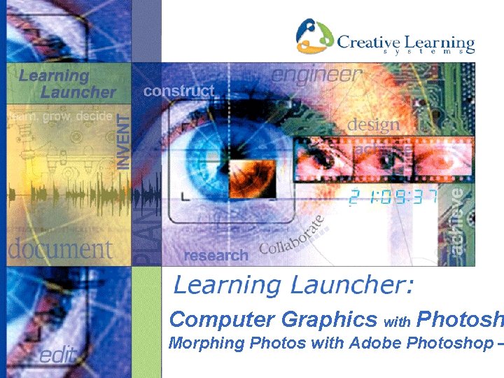 Computer Graphics with Photosh Morphing Photos with Adobe Photoshop – © Creative Learning Systems