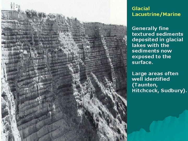 Glacial Lacustrine/Marine Generally fine textured sediments deposited in glacial lakes with the sediments now