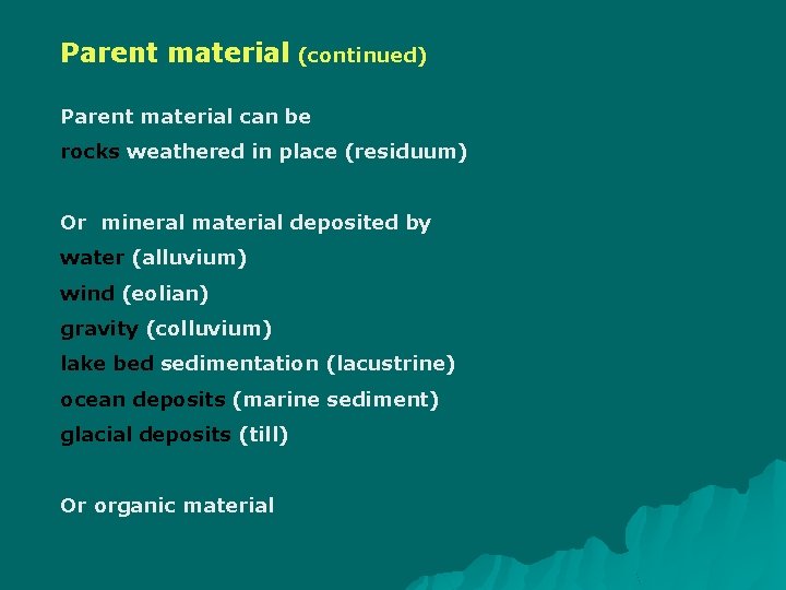 Parent material (continued) Parent material can be rocks weathered in place (residuum) Or mineral