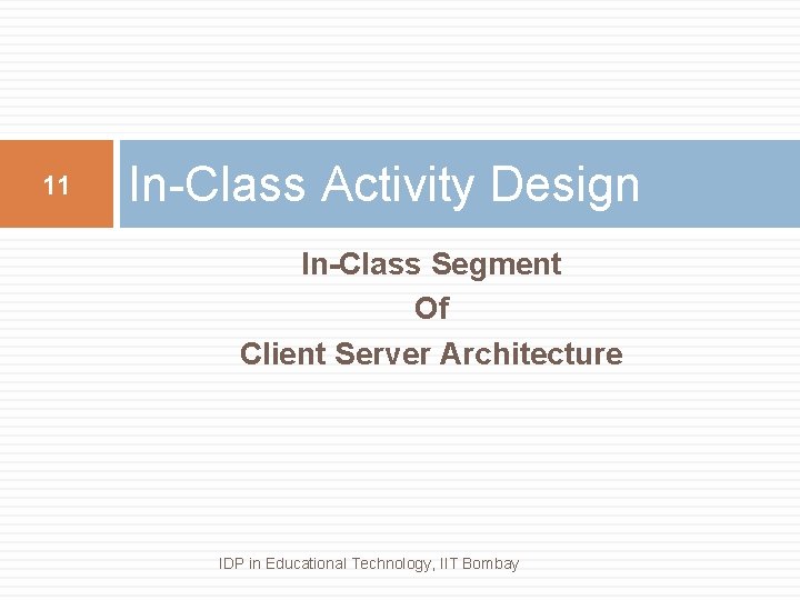 11 In-Class Activity Design In-Class Segment Of Client Server Architecture IDP in Educational Technology,