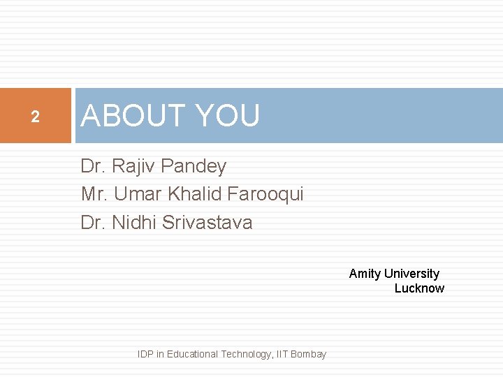 2 ABOUT YOU Dr. Rajiv Pandey Mr. Umar Khalid Farooqui Dr. Nidhi Srivastava Amity