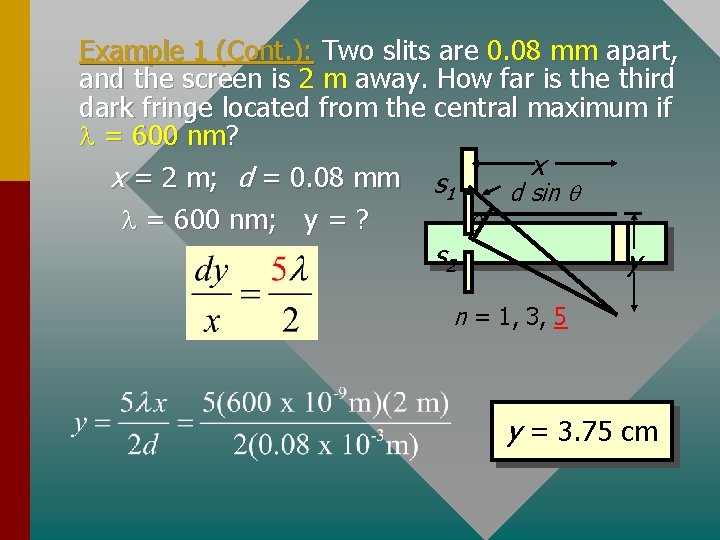 Example 1 (Cont. ): Two slits are 0. 08 mm apart, and the screen