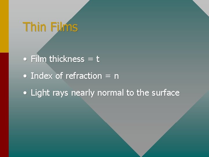 Thin Films • Film thickness = t • Index of refraction = n •