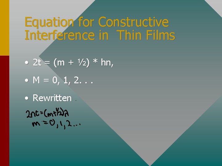 Equation for Constructive Interference in Thin Films • 2 t = (m + ½)