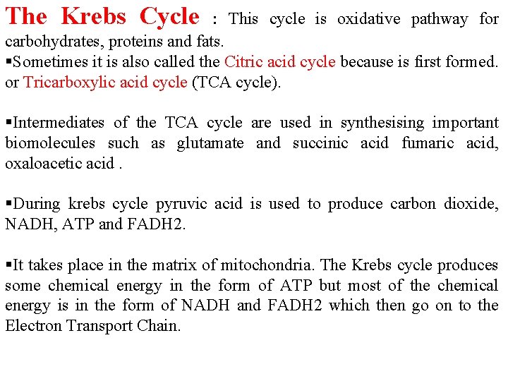 The Krebs Cycle : This cycle is oxidative pathway for carbohydrates, proteins and fats. The Krebs Cycle : This cycle is oxidative pathway for carbohydrates, proteins and fats.