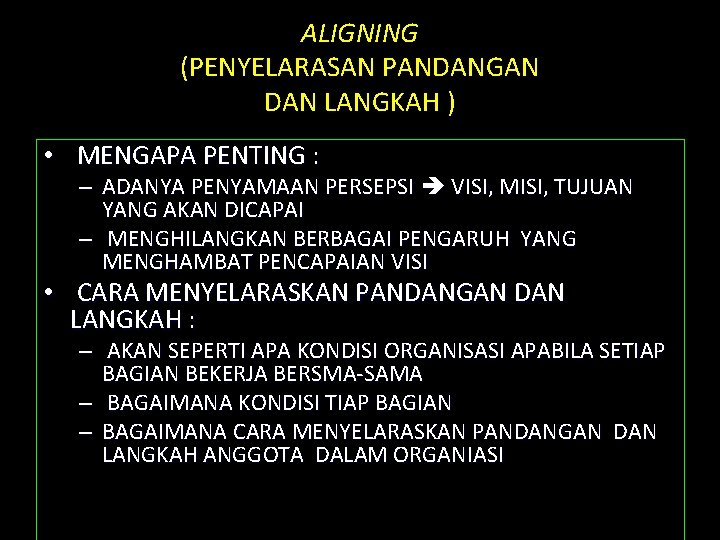 ALIGNING (PENYELARASAN PANDANGAN DAN LANGKAH ) • MENGAPA PENTING : – ADANYA PENYAMAAN PERSEPSI