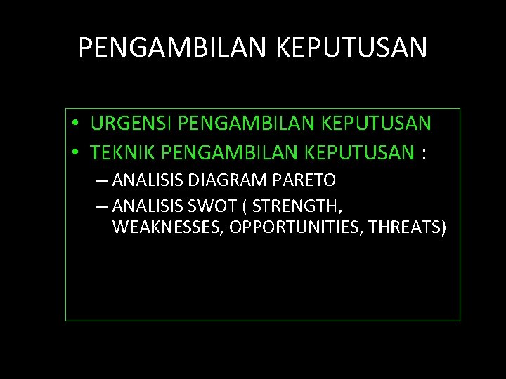 PENGAMBILAN KEPUTUSAN • URGENSI PENGAMBILAN KEPUTUSAN • TEKNIK PENGAMBILAN KEPUTUSAN : – ANALISIS DIAGRAM