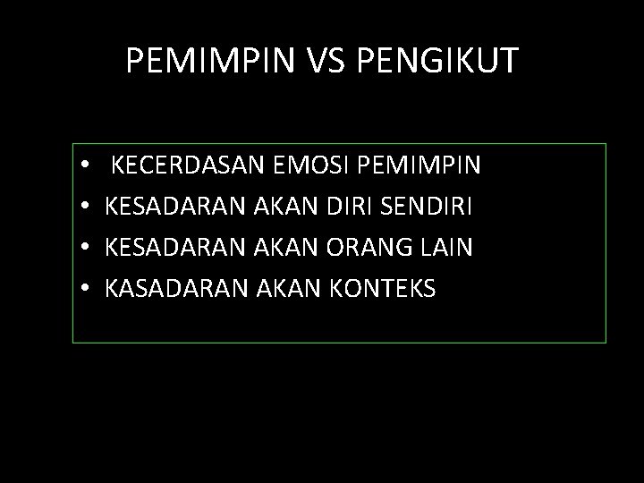 PEMIMPIN VS PENGIKUT • • KECERDASAN EMOSI PEMIMPIN KESADARAN AKAN DIRI SENDIRI KESADARAN AKAN