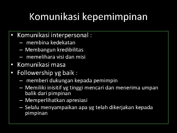 Komunikasi kepemimpinan • Komunikasi interpersonal : – membina kedekatan – Membangun kredibilitas – memelihara