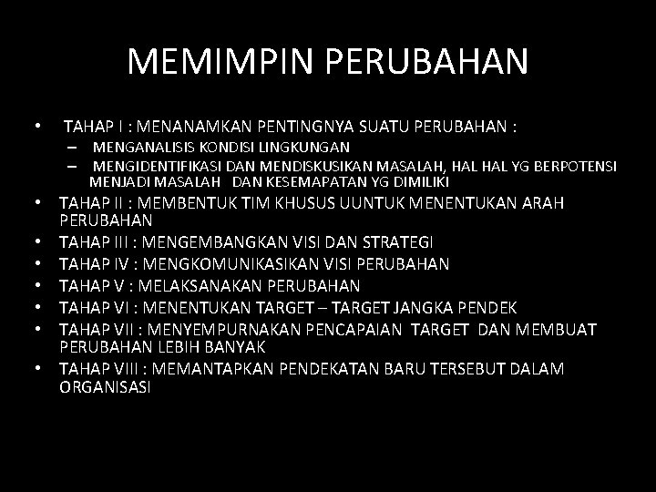 MEMIMPIN PERUBAHAN • TAHAP I : MENANAMKAN PENTINGNYA SUATU PERUBAHAN : – MENGANALISIS KONDISI