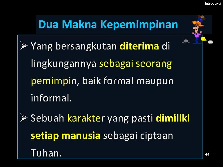 Introduksi Dua Makna Kepemimpinan Ø Yang bersangkutan diterima di lingkungannya sebagai seorang pemimpin, baik