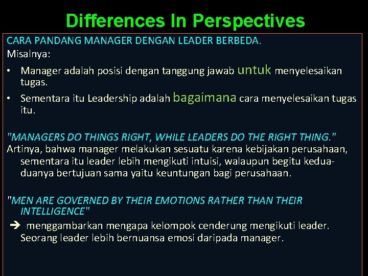 Differences In Perspectives CARA PANDANG MANAGER DENGAN LEADER BERBEDA. Misalnya: • Manager adalah posisi