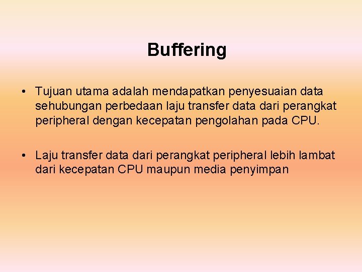 Buffering • Tujuan utama adalah mendapatkan penyesuaian data sehubungan perbedaan laju transfer data dari