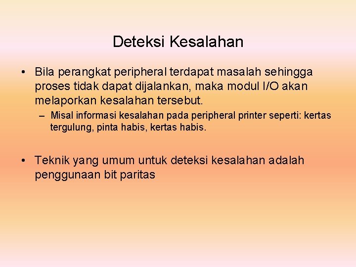 Deteksi Kesalahan • Bila perangkat peripheral terdapat masalah sehingga proses tidak dapat dijalankan, maka