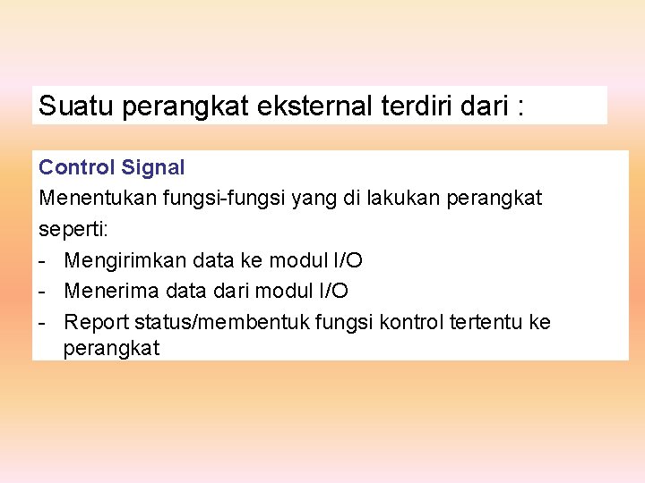 Suatu perangkat eksternal terdiri dari : Control Signal Menentukan fungsi-fungsi yang di lakukan perangkat