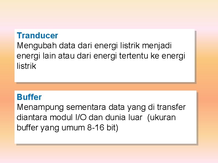 Tranducer Mengubah data dari energi listrik menjadi energi lain atau dari energi tertentu ke