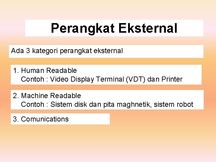 Perangkat Eksternal Ada 3 kategori perangkat eksternal 1. Human Readable Contoh : Video Display
