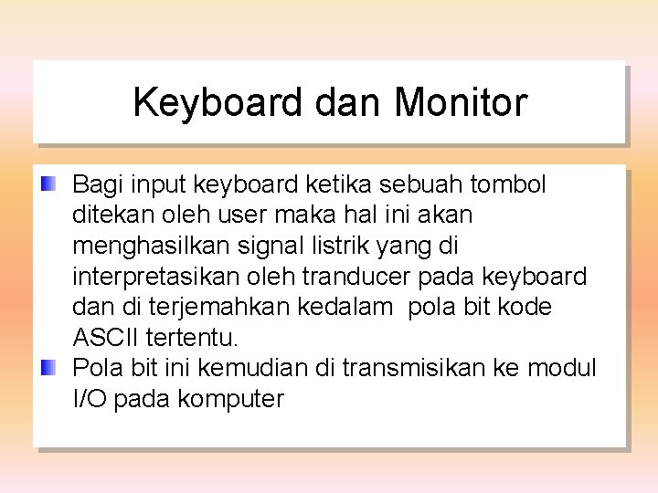 Keyboard dan Monitor Bagi input keyboard ketika sebuah tombol ditekan oleh user maka hal