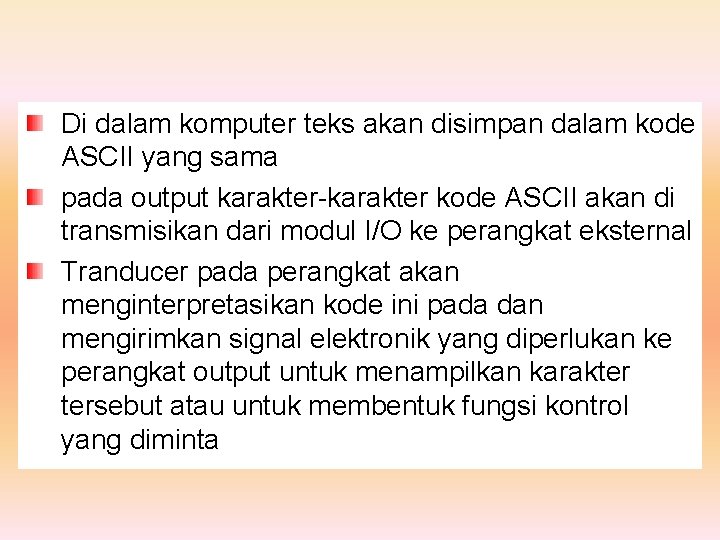 Di dalam komputer teks akan disimpan dalam kode ASCII yang sama pada output karakter-karakter
