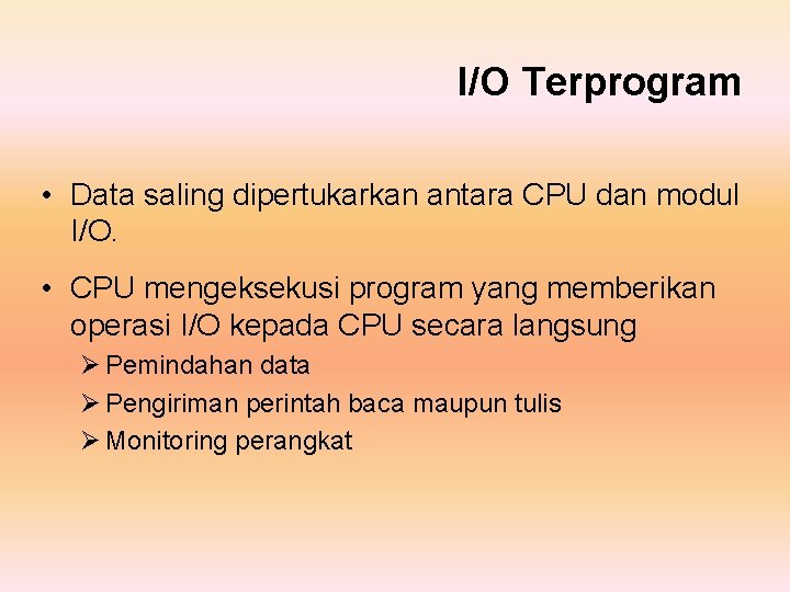 I/O Terprogram • Data saling dipertukarkan antara CPU dan modul I/O. • CPU mengeksekusi