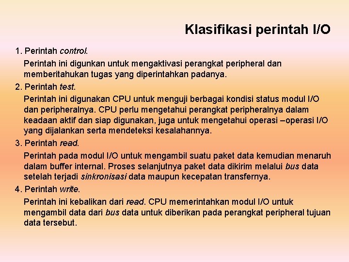 Klasifikasi perintah I/O 1. Perintah control. Perintah ini digunkan untuk mengaktivasi perangkat peripheral dan