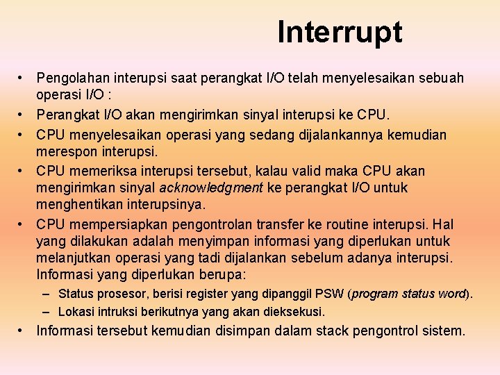 Interrupt • Pengolahan interupsi saat perangkat I/O telah menyelesaikan sebuah operasi I/O : •
