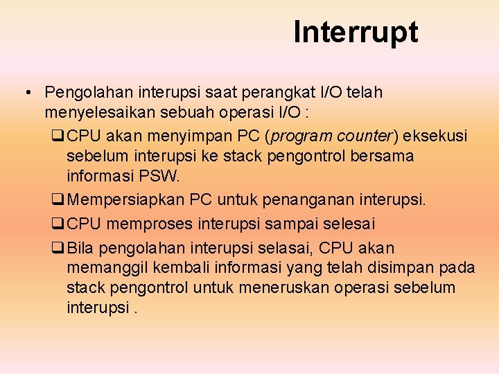 Interrupt • Pengolahan interupsi saat perangkat I/O telah menyelesaikan sebuah operasi I/O : q.