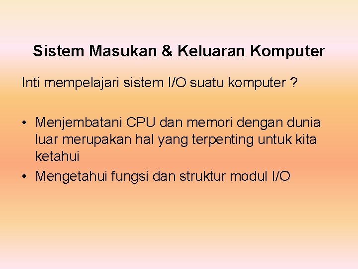 Sistem Masukan & Keluaran Komputer Inti mempelajari sistem I/O suatu komputer ? • Menjembatani